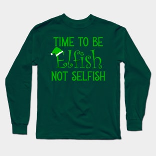 Elfish Not Selfish Long Sleeve T-Shirt